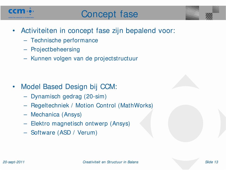 Design bij CCM: Dynamisch gedrag (20-sim) Regeltechniek / Motion Control