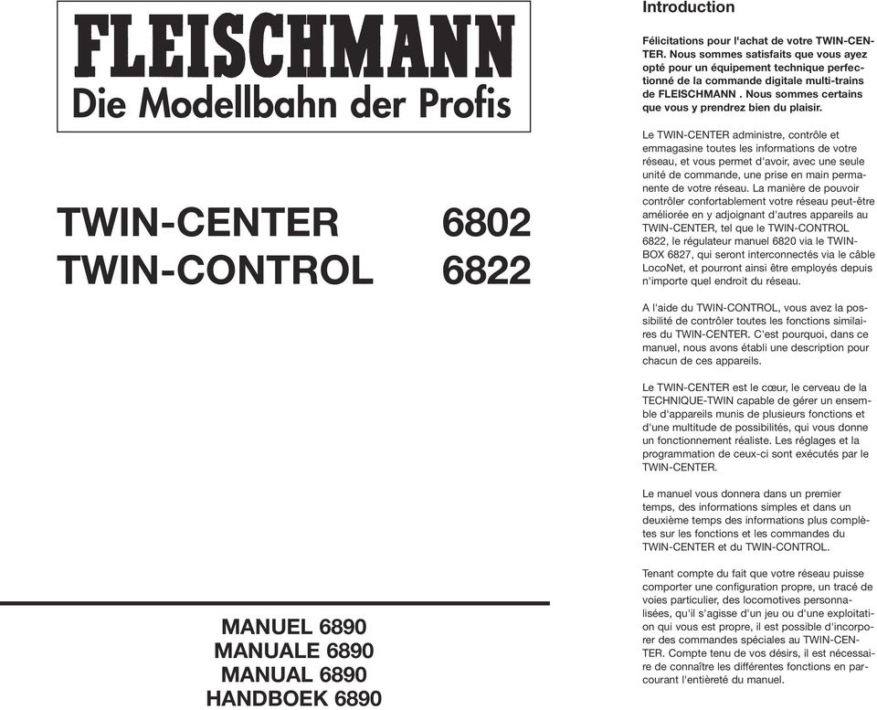 Le TWIN-CENTER administre, contrôle et emmagasine toutes les informations de votre réseau, et vous permet d'avoir, avec une seule unité de commande, une prise en main permanente de votre réseau.