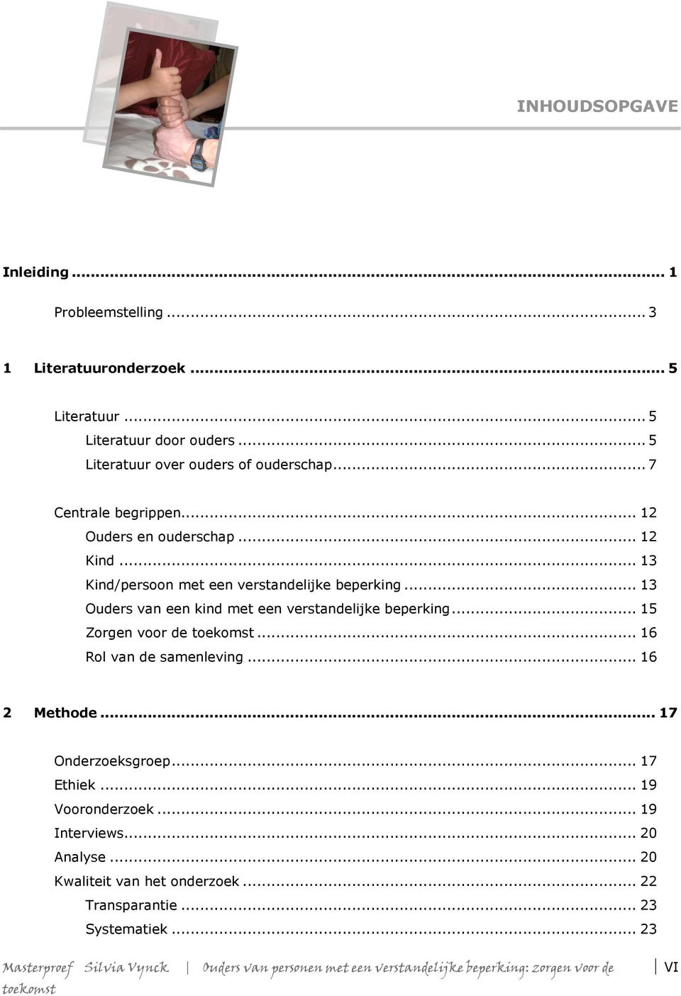 .. 13 Kind/persoon met een verstandelijke beperking... 13 Ouders van een kind met een verstandelijke beperking... 15 Zorgen voor de.