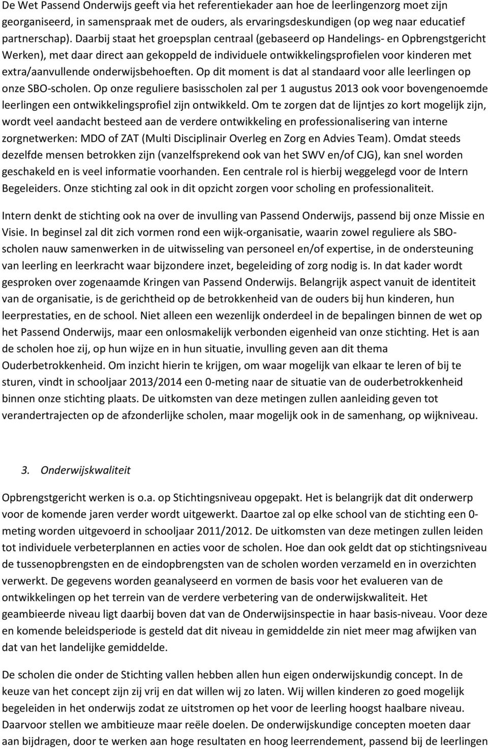 onderwijsbehoeften. Op dit moment is dat al standaard voor alle leerlingen op onze SBO-scholen.