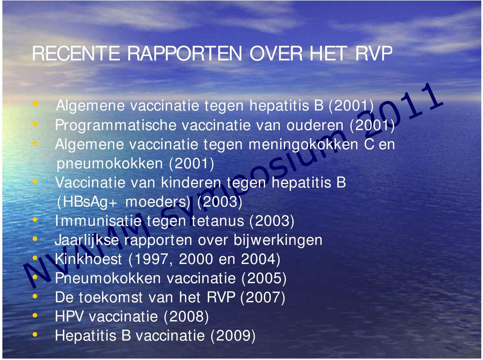 (HBsAg+ moeders) (2003) Immunisatie tegen tetanus (2003) Jaarlijkse rapporten over bijwerkingen Kinkhoest (1997, 2000