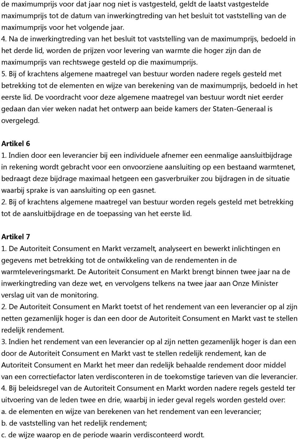 Na de inwerkingtreding van het besluit tot vaststelling van de maximumprijs, bedoeld in het derde lid, worden de prijzen voor levering van warmte die hoger zijn dan de maximumprijs van rechtswege