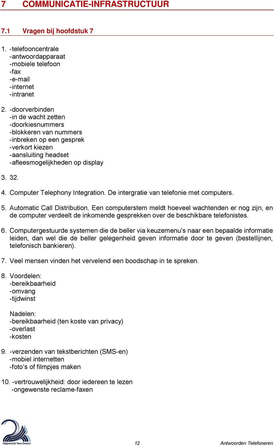 Computer Telephony Integration. De intergratie van telefonie met computers. 5. Automatic Call Distribution.