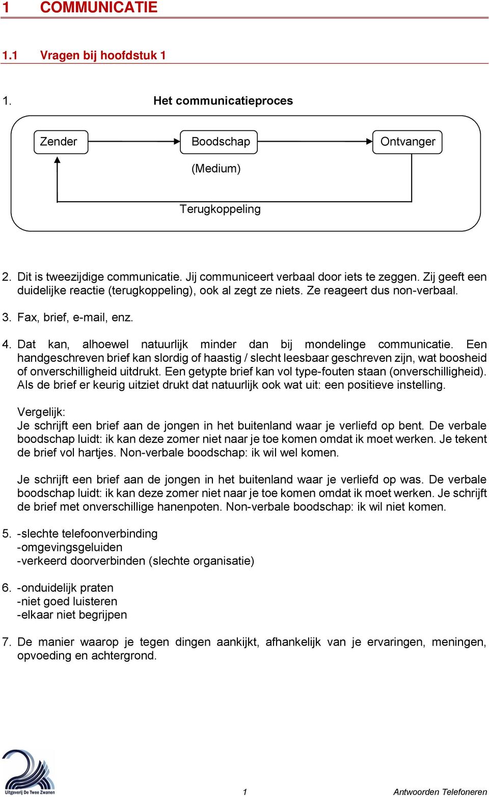 Dat kan, alhoewel natuurlijk minder dan bij mondelinge communicatie. Een handgeschreven brief kan slordig of haastig / slecht leesbaar geschreven zijn, wat boosheid of onverschilligheid uitdrukt.