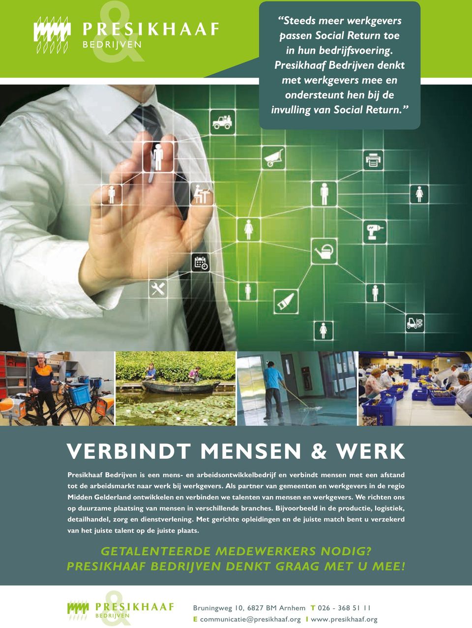 Als partner van gemeenten en werkgevers in de regio Midden Gelderland ontwikkelen en verbinden we talenten van mensen en werkgevers.