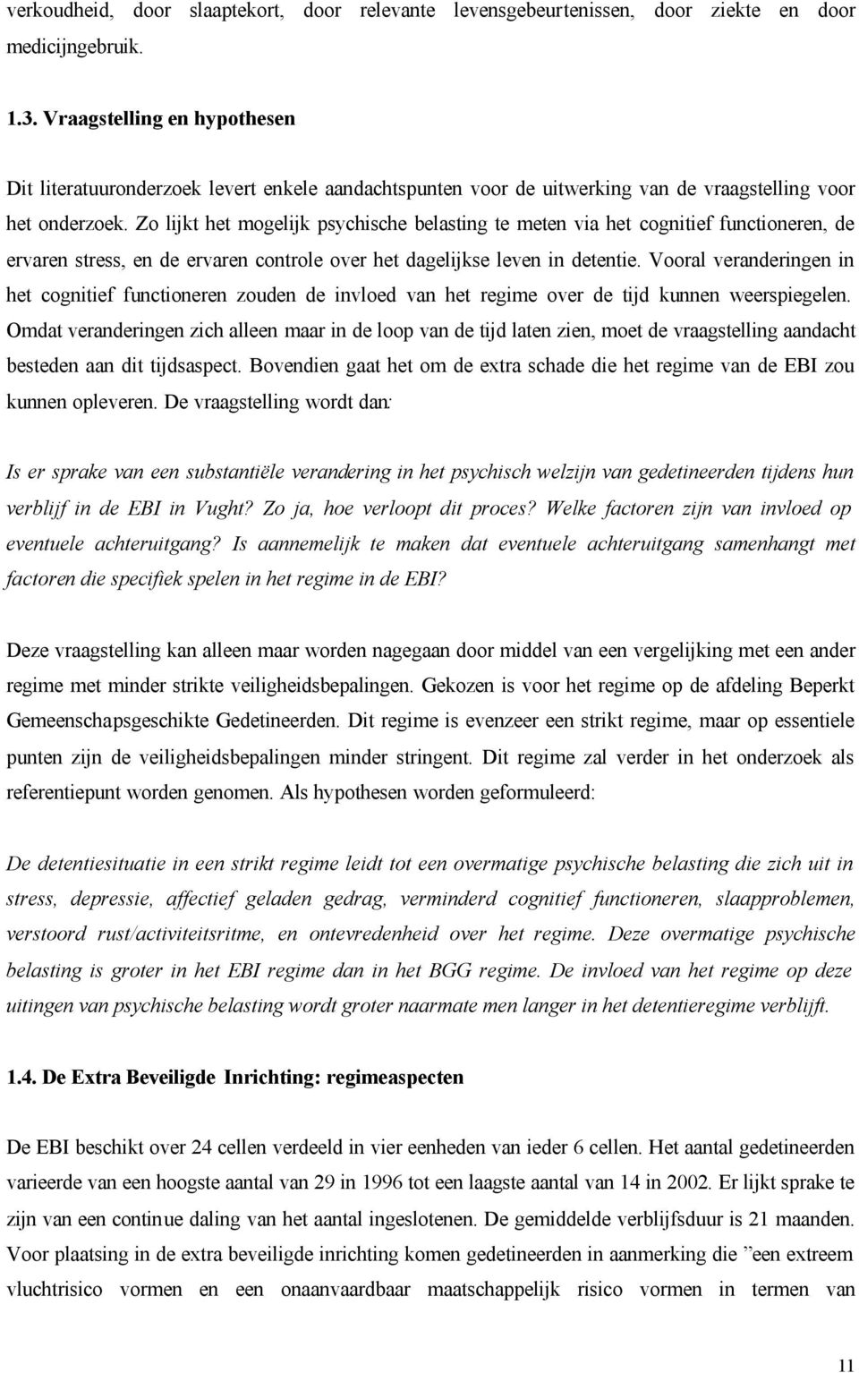 Zo lijkt het mogelijk psychische belasting te meten via het cognitief functioneren, de ervaren stress, en de ervaren controle over het dagelijkse leven in detentie.