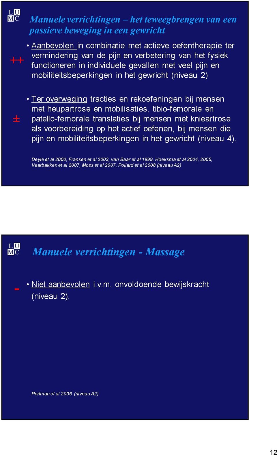 tibio-femorale en patello-femorale translaties bij mensen met knieartrose als voorbereiding op het actief oefenen, bij mensen die pijn en mobiliteitsbeperkingen in het gewricht (niveau 4).