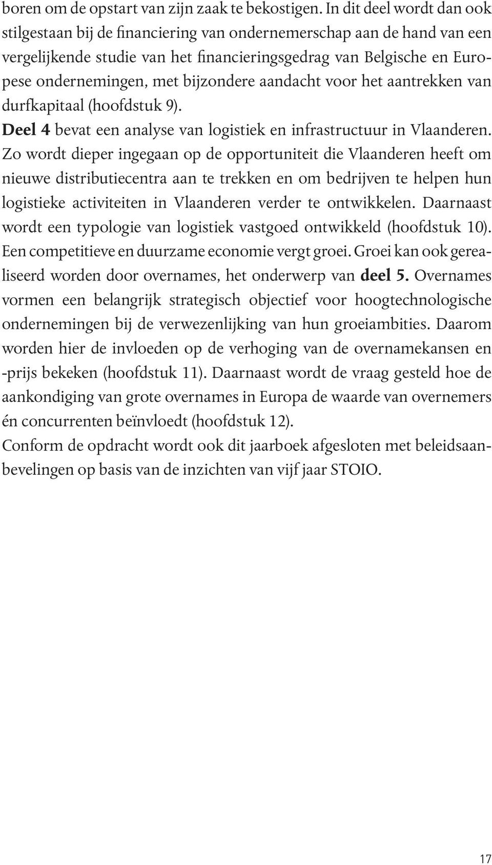 bijzondere aandacht voor het aantrekken van durfkapitaal (hoofdstuk 9). Deel 4 bevat een analyse van logistiek en infrastructuur in Vlaanderen.