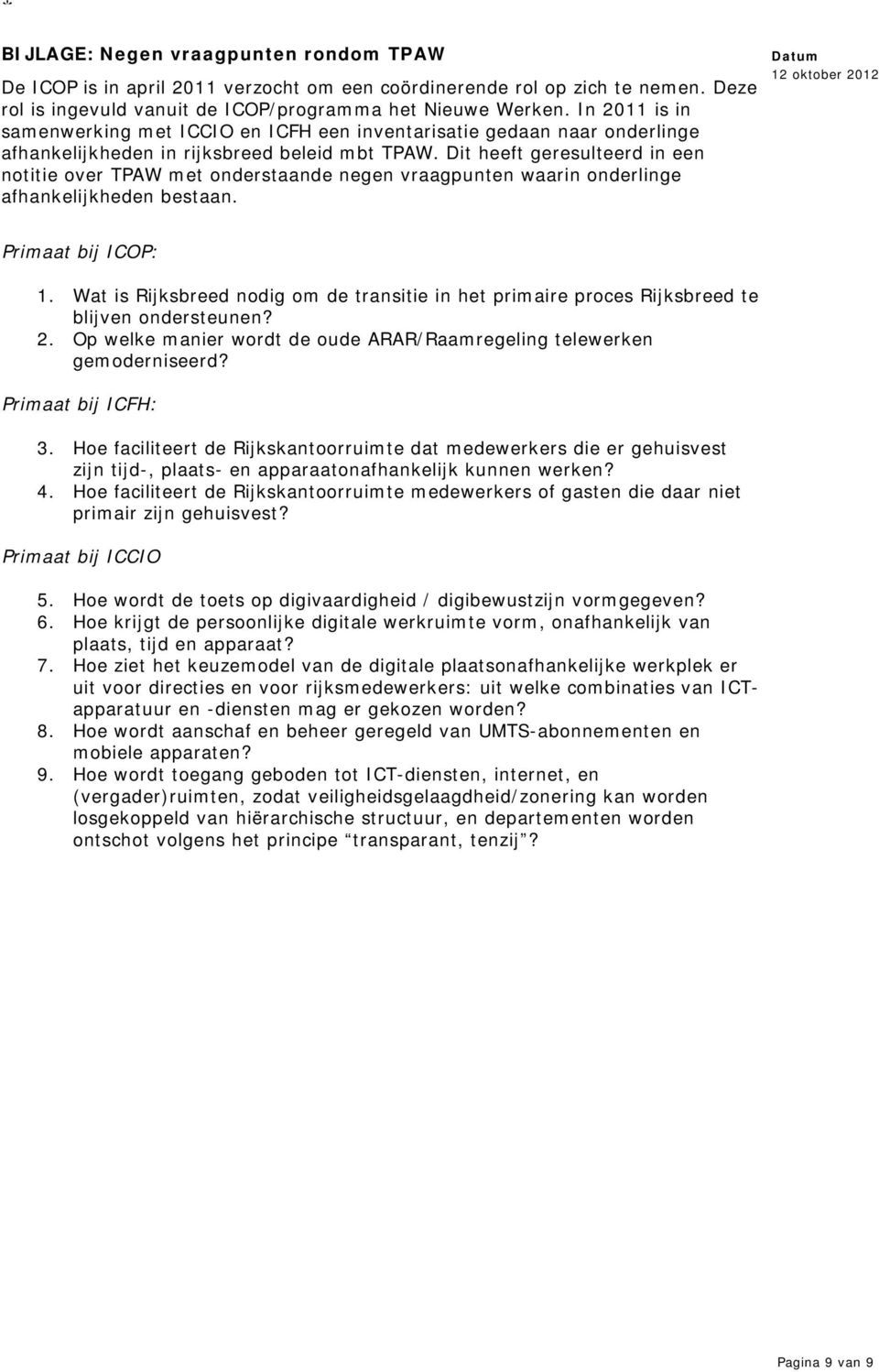 Dit heeft geresulteerd in een notitie over TPAW met onderstaande negen vraagpunten waarin onderlinge afhankelijkheden bestaan. Primaat bij ICOP: 1.