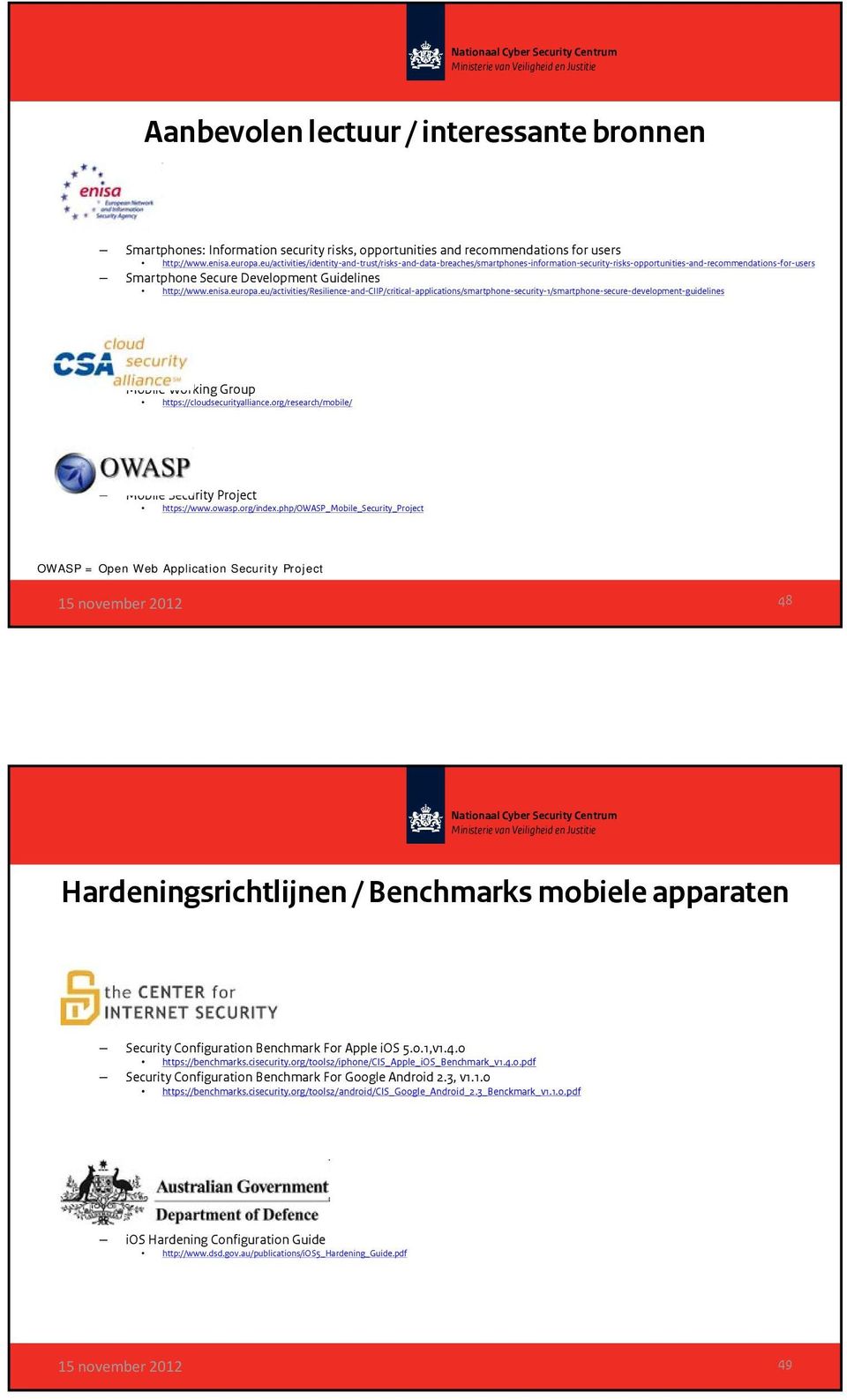 europa.eu/activities/resilience-and-ciip/critical-applications/smartphone-security-1/smartphone-secure-development-guidelines Mobile Working Group https://cloudsecurityalliance.