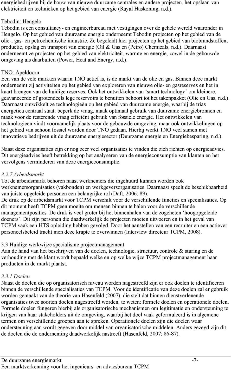 Op het gebied van duurzame energie onderneemt Tebodin projecten op het gebied van de olie-, gas- en petrochemische industrie.