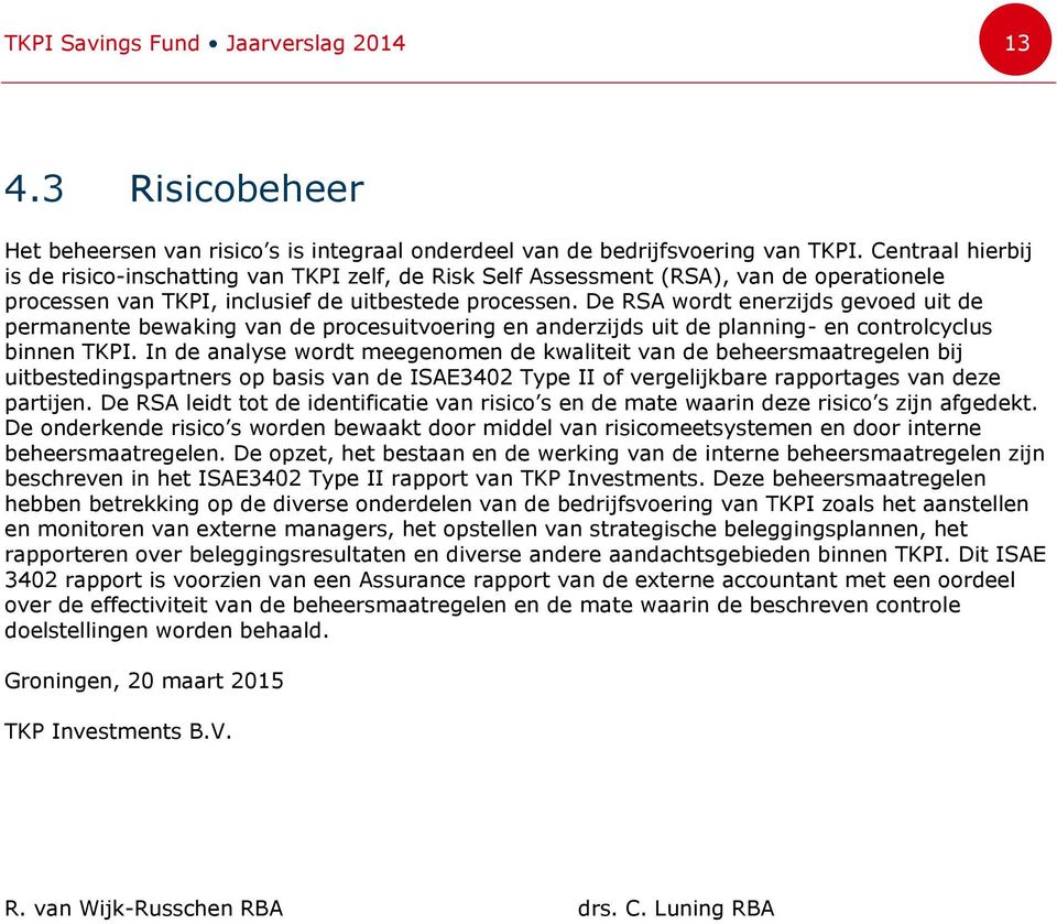 De RSA wordt enerzijds gevoed uit de permanente bewaking van de procesuitvoering en anderzijds uit de planning- en controlcyclus binnen TKPI.