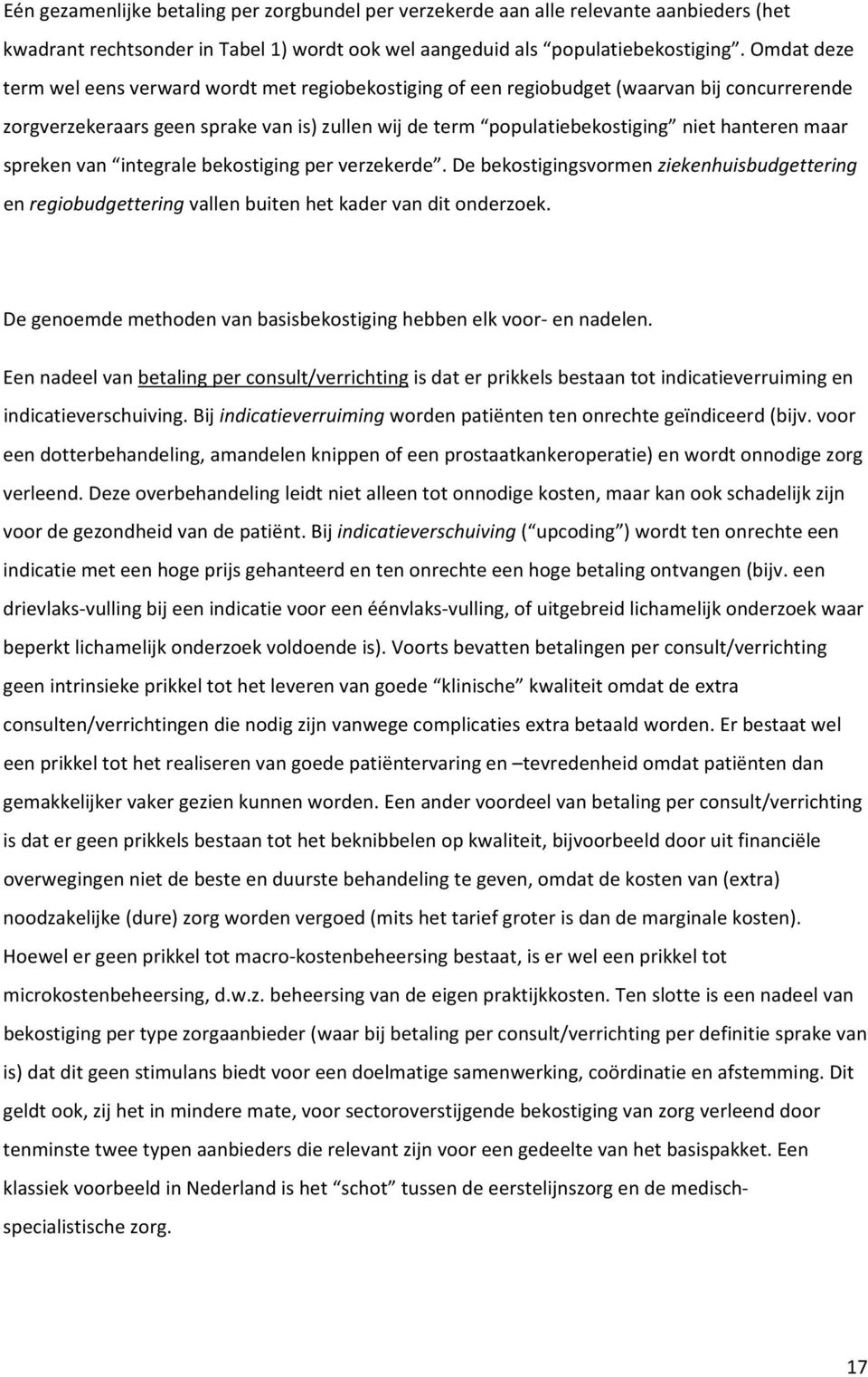 maar spreken van integrale bekostiging per verzekerde. De bekostigingsvormen ziekenhuisbudgettering en regiobudgettering vallen buiten het kader van dit onderzoek.