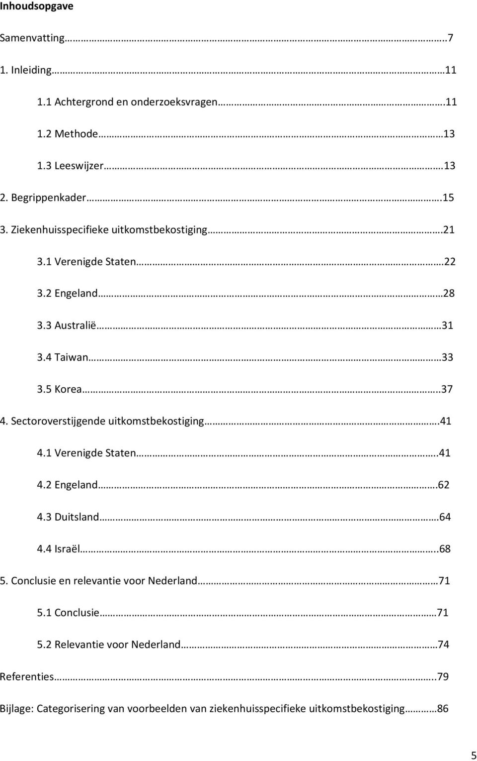 Sectoroverstijgende uitkomstbekostiging.41 4.1 Verenigde Staten..41 4.2 Engeland.62 4.3 Duitsland.64 4.4 Israël..68 5.