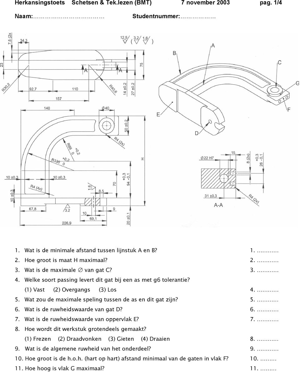 Wat zou de maximale speling tussen de as en dit gat zijn? 5. 6. Wat is de ruwheidswaarde van gat D? 6. 7. Wat is de ruwheidswaarde van oppervlak E? 7. 8.