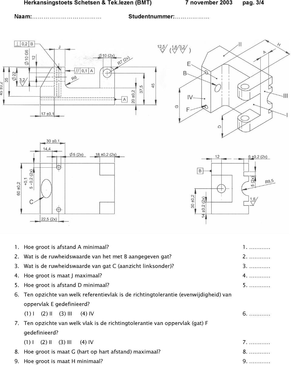 Ten opzichte van welk referentievlak is de richtingtolerantie (evenwijdigheid) van oppervlak E gedefinieerd? (1) I (2) II (3) III (4) IV 6. 7.