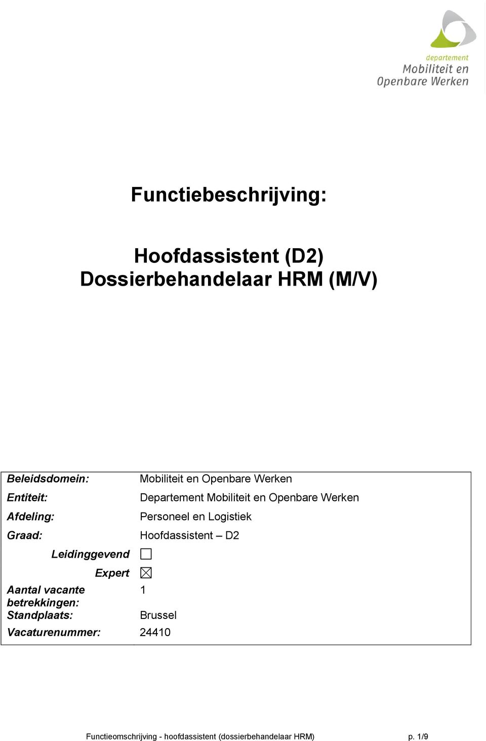 Logistiek Graad: Hoofdassistent D2 Leidinggevend Expert Aantal vacante 1 betrekkingen: