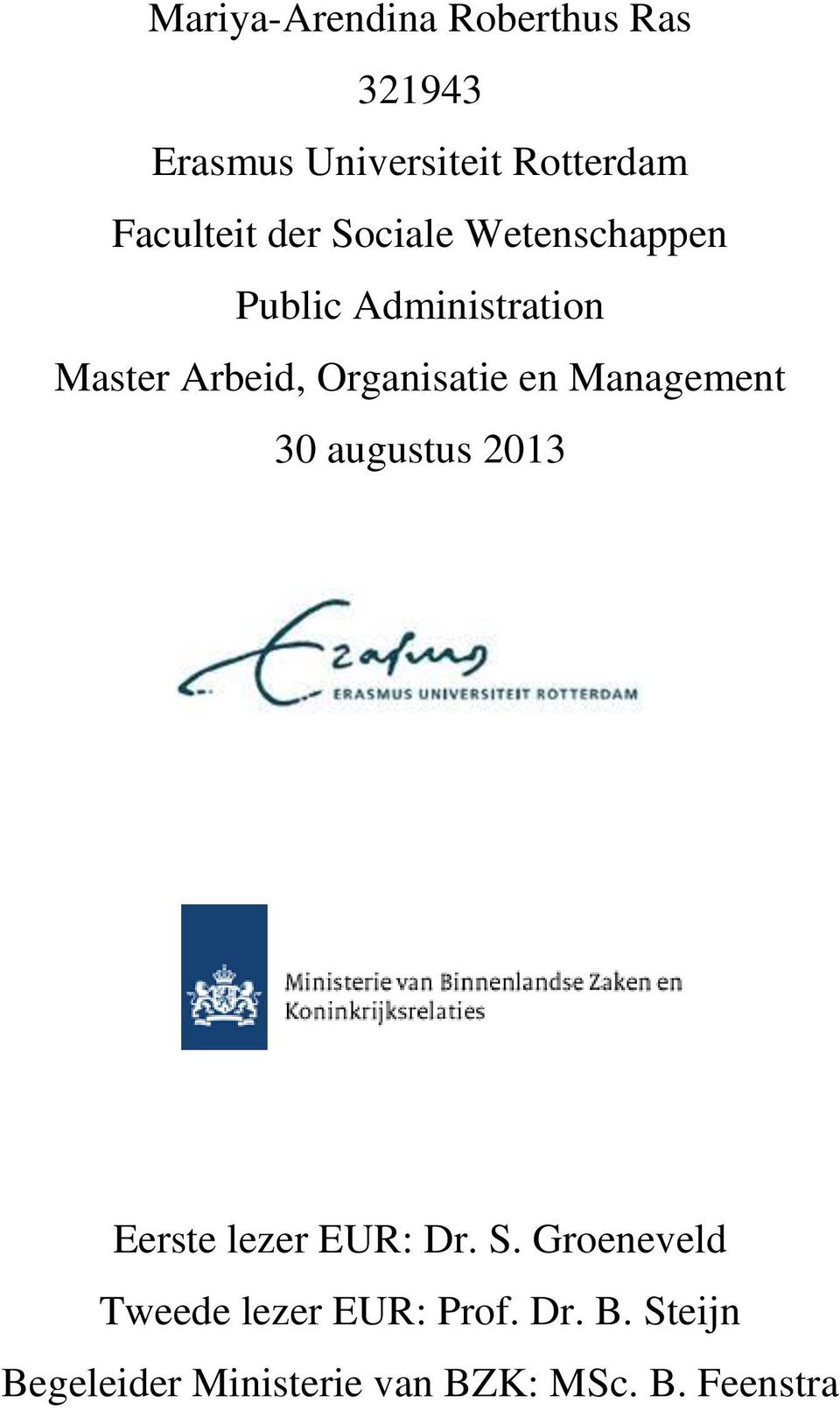 Organisatie en Management 30 augustus 2013 Eerste lezer EUR: Dr. S.