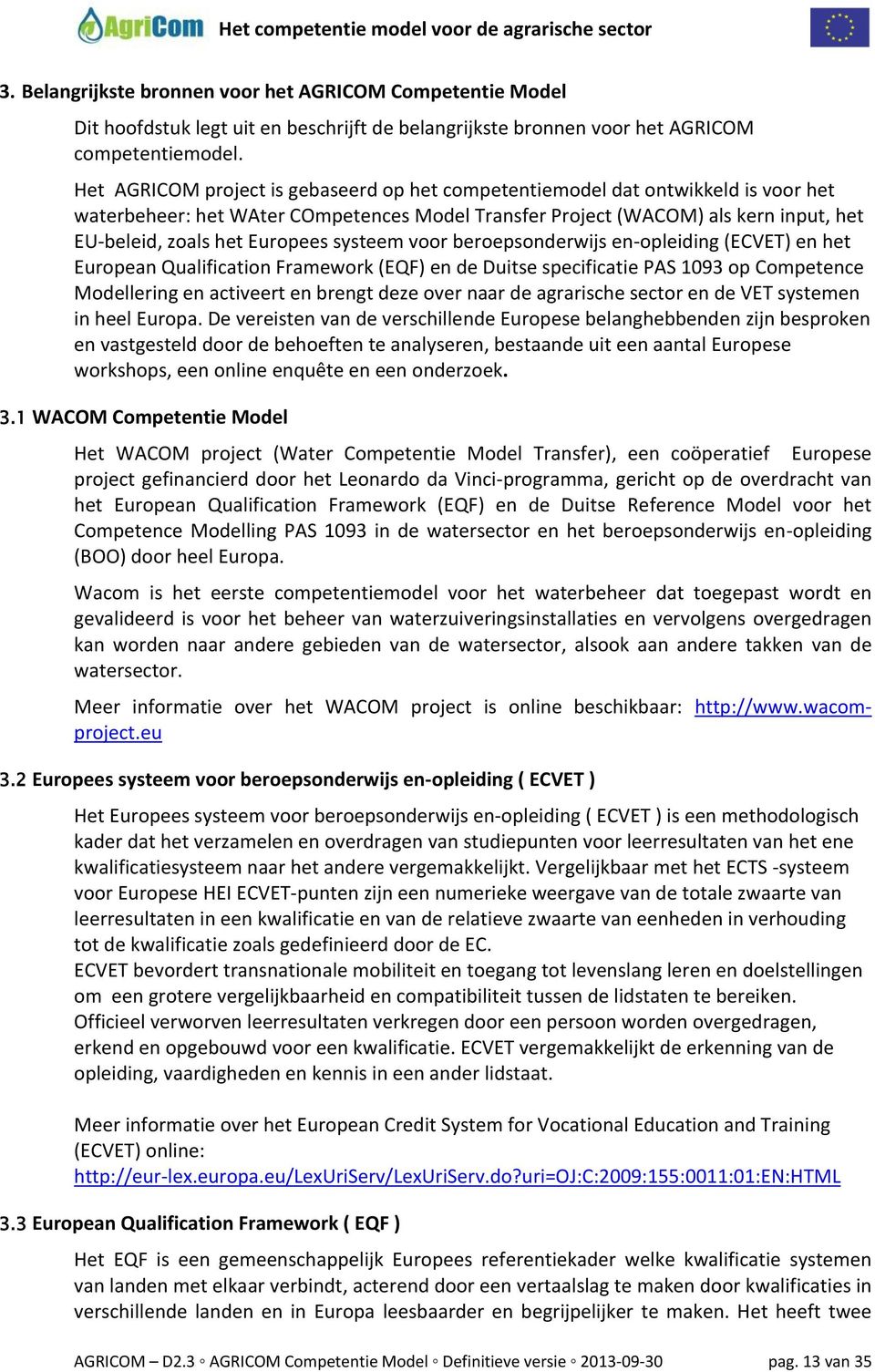 systeem voor beroepsonderwijs en-opleiding (ECVET) en het European Qualification Framework (EQF) en de Duitse specificatie PAS 1093 op Competence Modellering en activeert en brengt deze over naar de