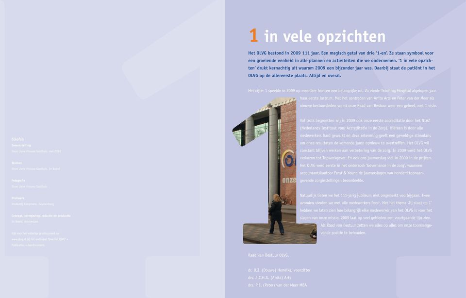 Het cijfer 1 speelde in 2009 op meerdere fronten een belangrijke rol. Zo vierde Teaching Hospital afgelopen jaar haar eerste lustrum.