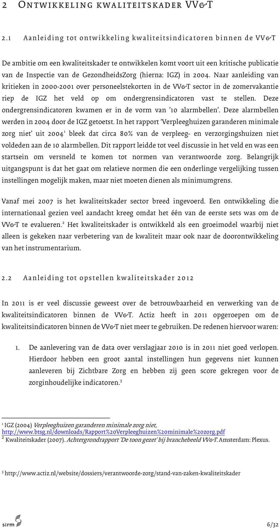 Inspectie van de GezondheidsZorg (hierna: IGZ) in 2004.