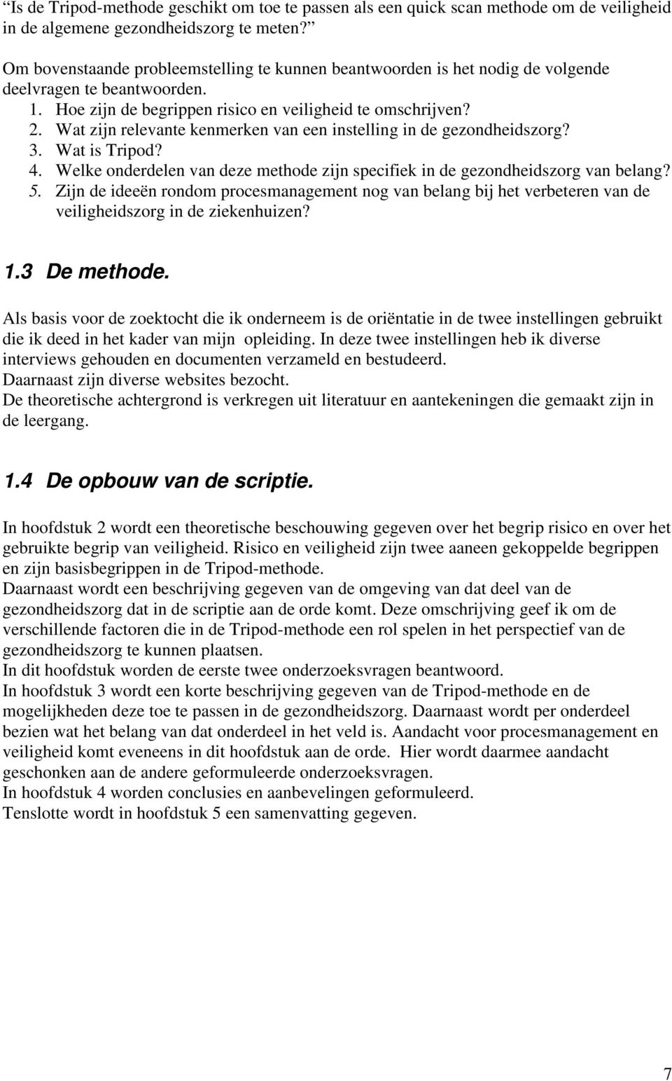 Wat zijn relevante kenmerken van een instelling in de gezondheidszorg? 3. Wat is Tripod? 4. Welke onderdelen van deze methode zijn specifiek in de gezondheidszorg van belang? 5.