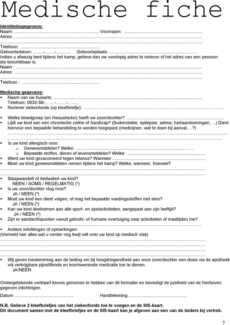 .. Medische gegevens: Naam van uw huisarts:... Telefoon: 0032-56/.-.-. Nummer ziekenfonds (op kleefbriefje):... Welke bloedgroep (en rhesusfactor) heeft uw zoon/dochter?