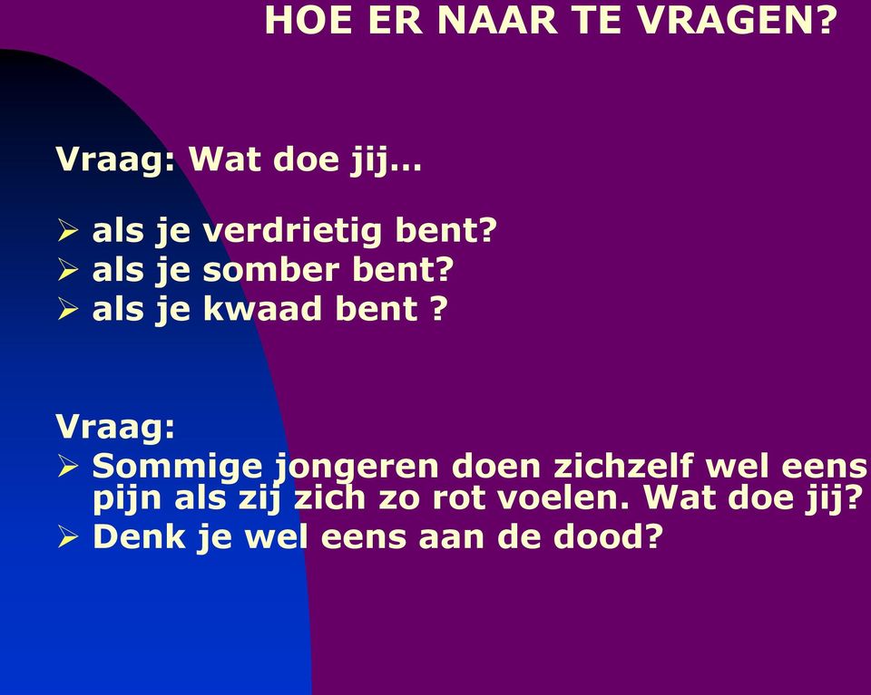 als je somber bent? als je kwaad bent?