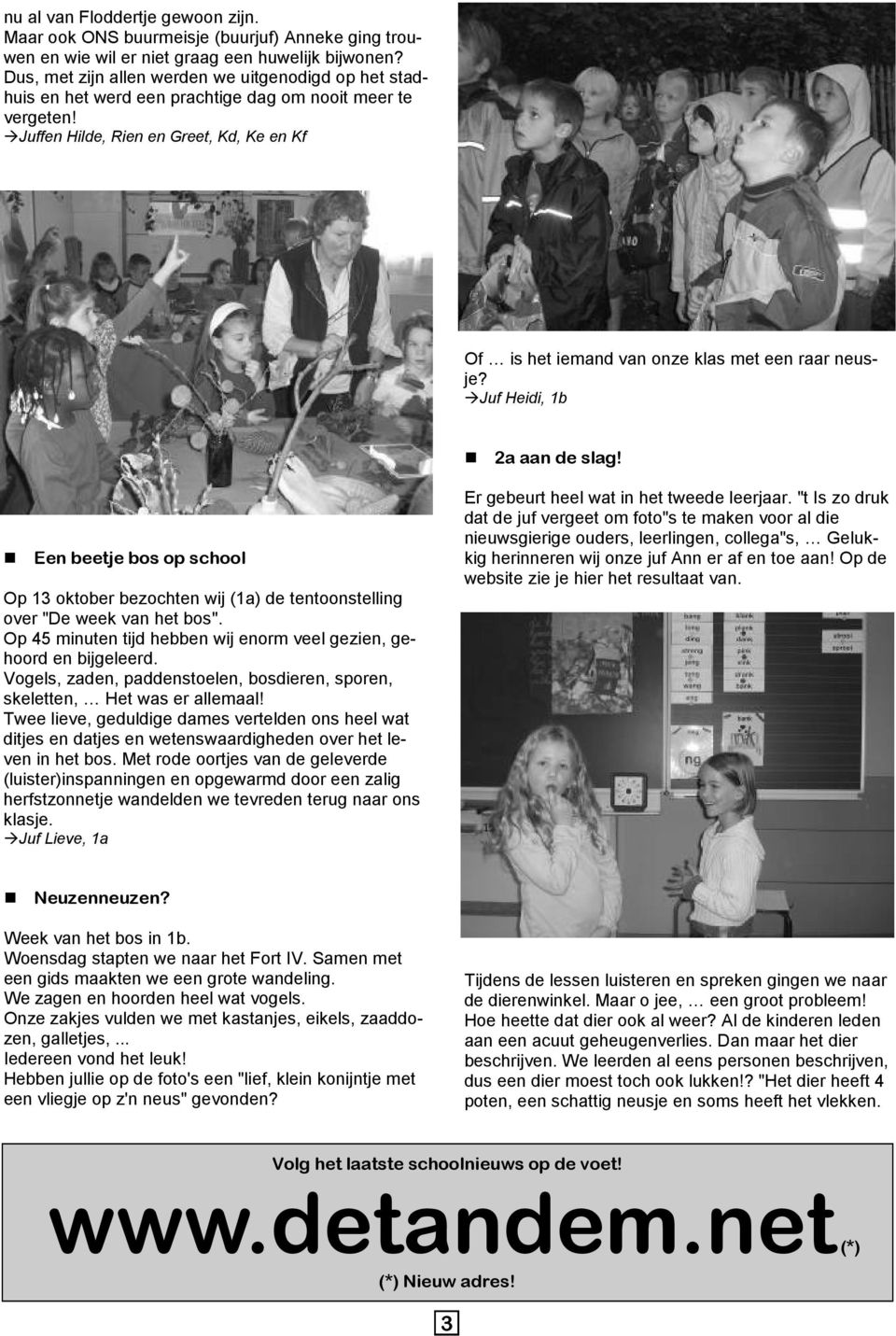 Juffen Hilde, Rien en Greet, Kd, Ke en Kf Of is het iemand van onze klas met een raar neusje? Juf Heidi, 1b 2a aan de slag!