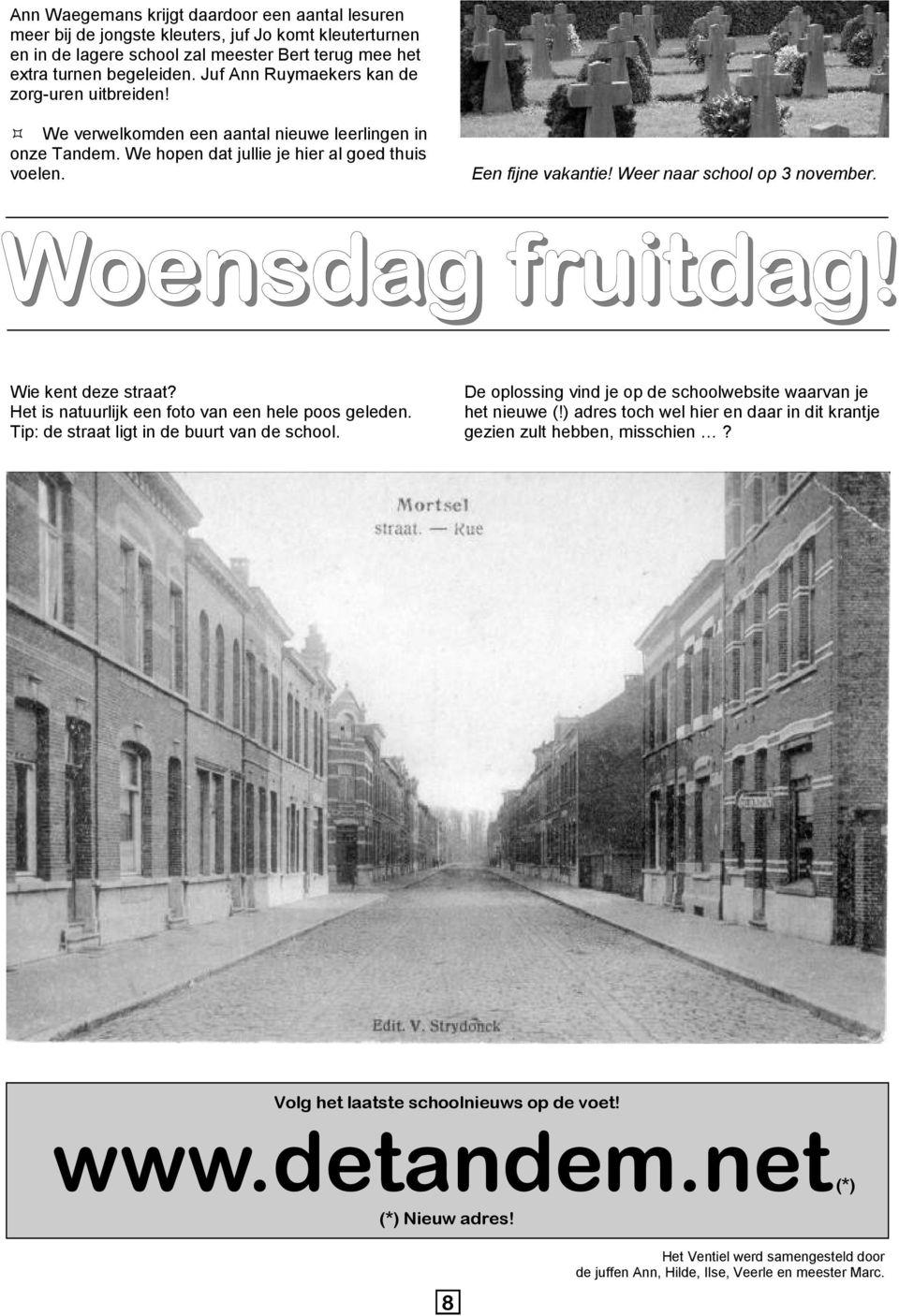 Weer naar school op 3 november. Woensdag fruitdag! Wie kent deze straat? Het is natuurlijk een foto van een hele poos geleden. Tip: de straat ligt in de buurt van de school.