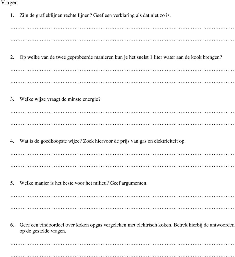 Welke wijze vraagt de minste energie? 4. Wat is de goedkoopste wijze? Zoek hiervoor de prijs van gas en elektriciteit op. 5.