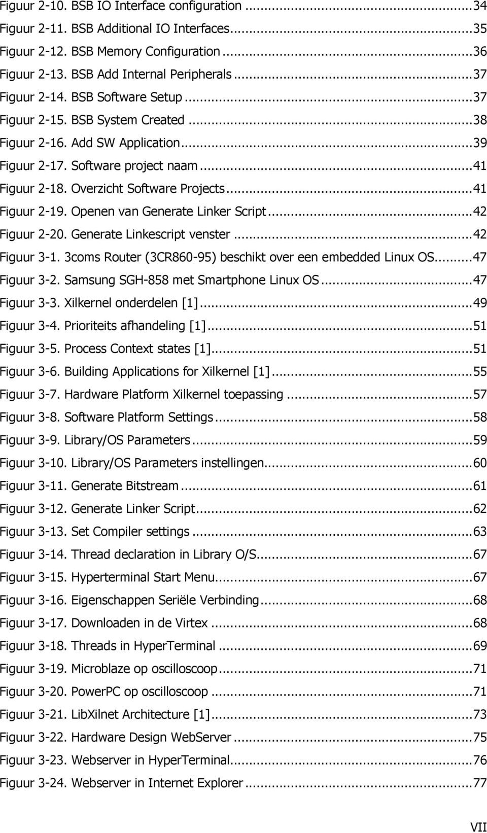 Openen van Generate Linker Script...42 Figuur 2-20. Generate Linkescript venster...42 Figuur 3-1. 3coms Router (3CR860-95) beschikt over een embedded Linux OS...47 Figuur 3-2.