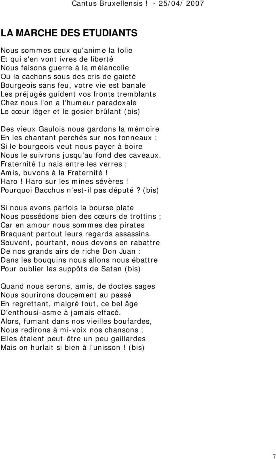 sur nos tonneaux ; Si le bourgeois veut nous payer à boire Nous le suivrons jusqu'au fond des caveaux. Fraternité tu nais entre les verres ; Amis, buvons à la Fraternité! Haro!