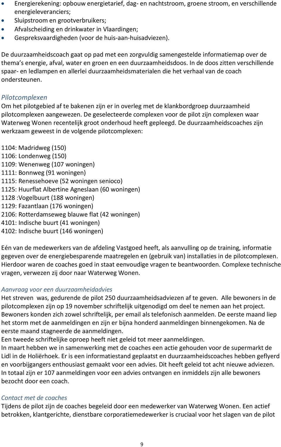 De duurzaamheidscoach gaat op pad met een zorgvuldig samengestelde informatiemap over de thema s energie, afval, water en groen en een duurzaamheidsdoos.