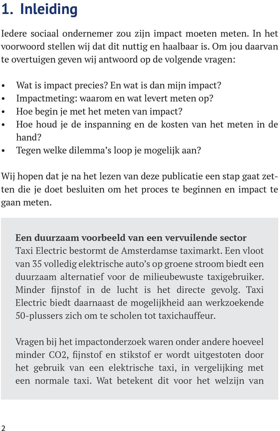 Hoe begin je met het meten van impact? Hoe houd je de inspanning en de kosten van het meten in de hand? Tegen welke dilemma s loop je mogelijk aan?