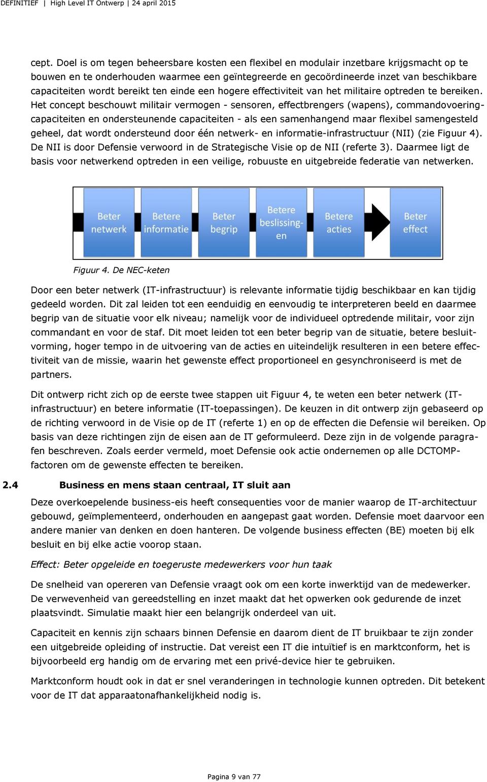 Het concept beschouwt militair vermogen - sensoren, effectbrengers (wapens), commandovoeringcapaciteiten en ondersteunende capaciteiten - als een samenhangend maar flexibel samengesteld geheel, dat