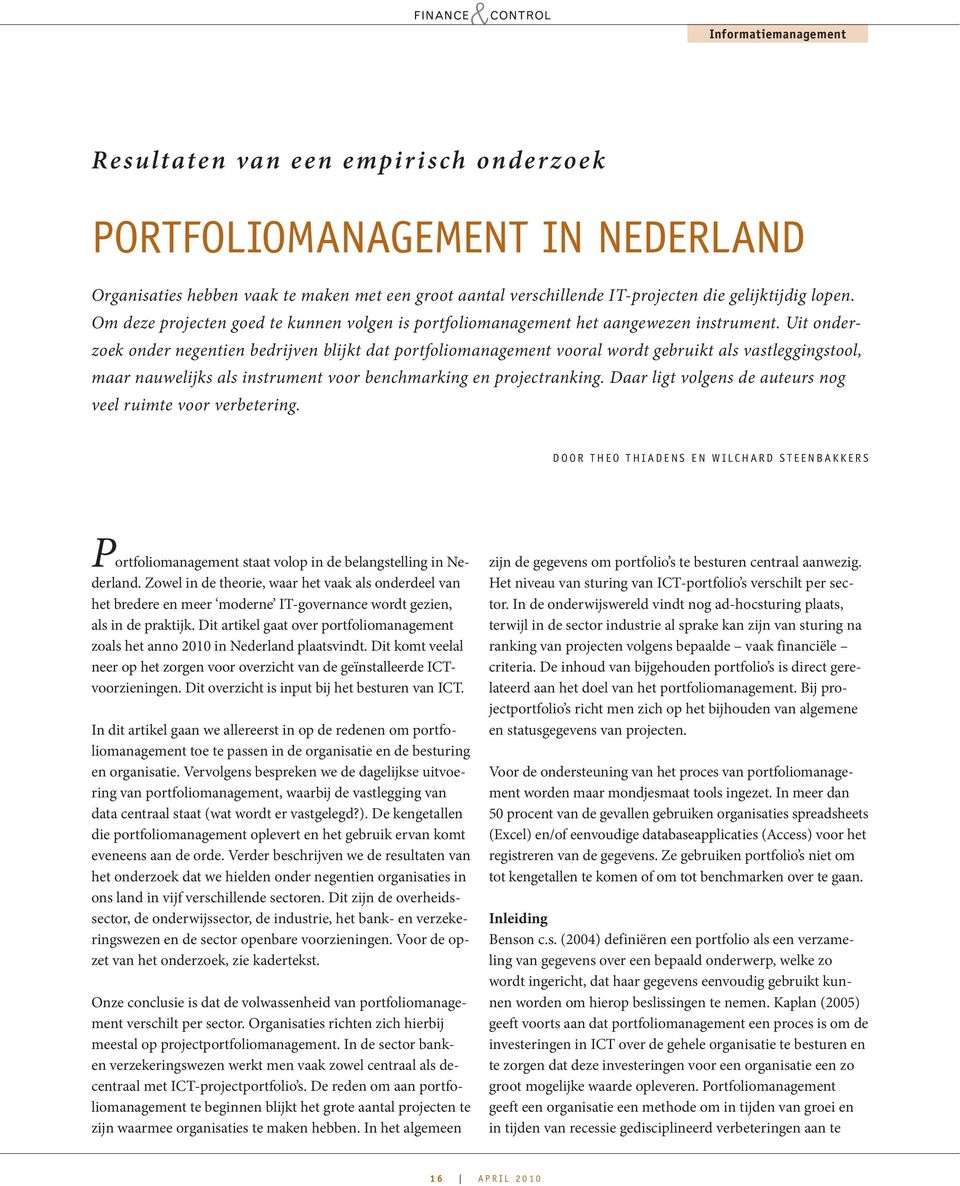 Uit onderzoek onder negentien bedrijven blijkt dat portfoliomanagement vooral wordt gebruikt als vastleggingstool, maar nauwelijks als instrument voor benchmarking en projectranking.