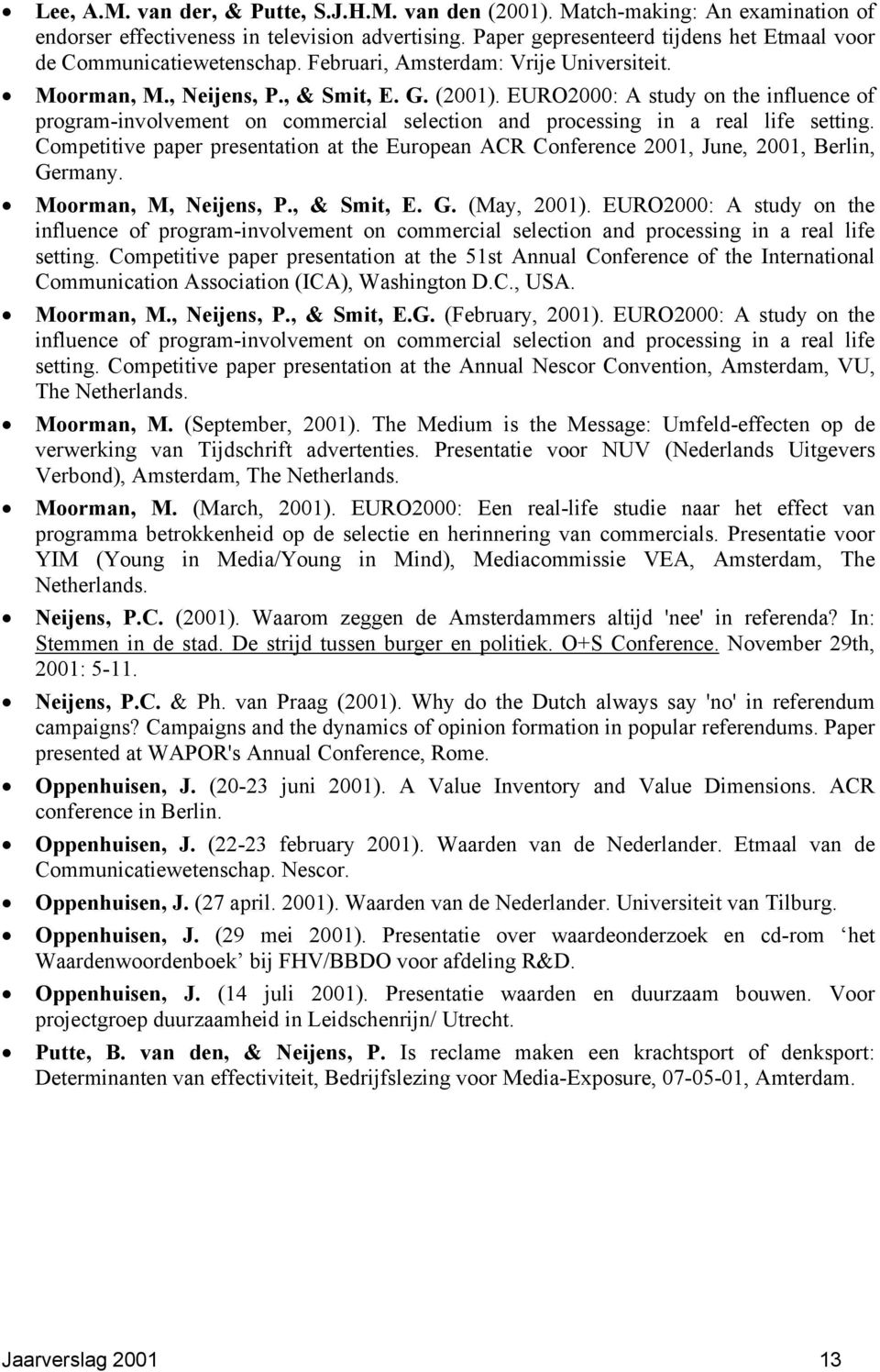 EURO2000: A study on the influence of program-involvement on commercial selection and processing in a real life setting.