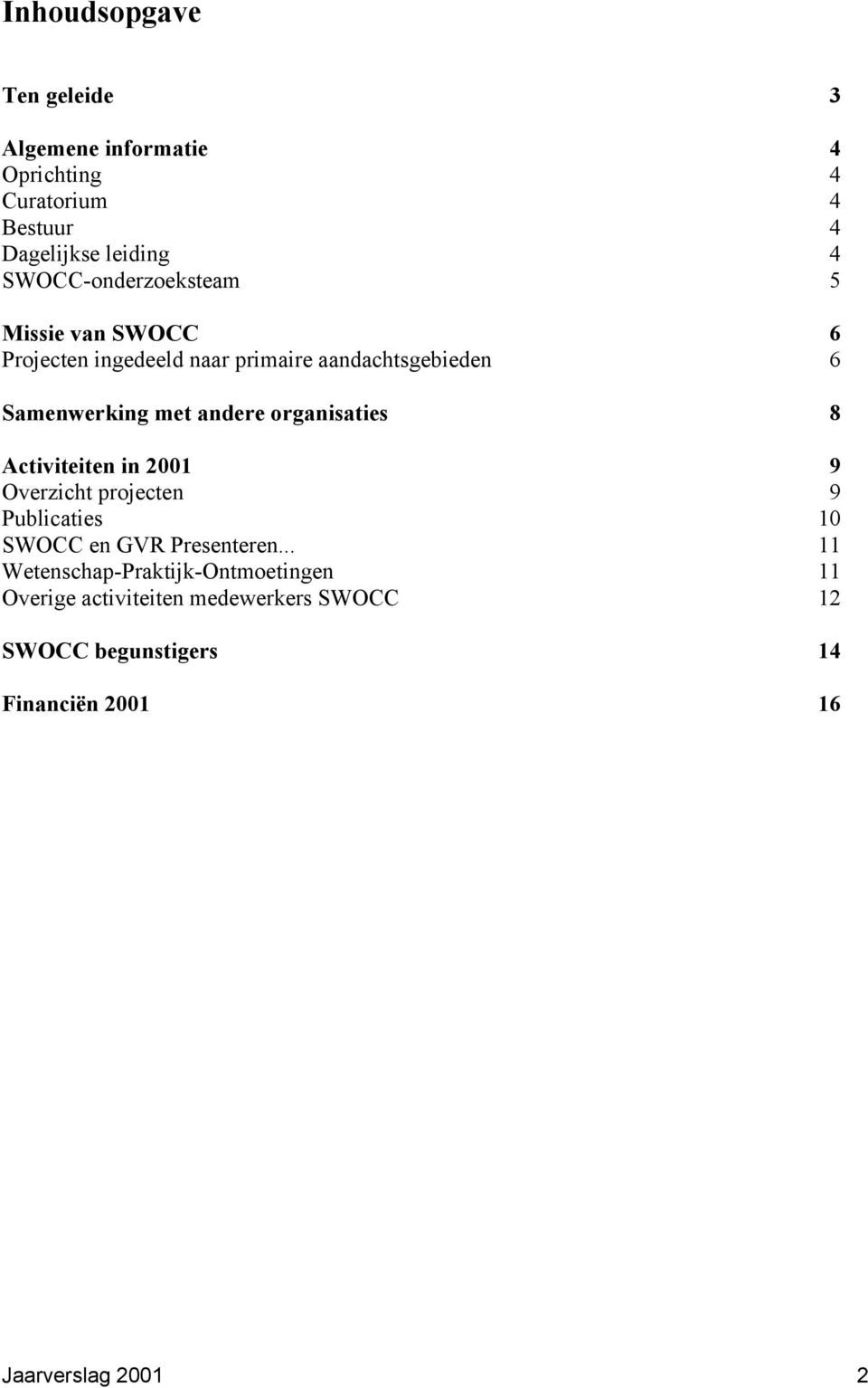 andere organisaties 8 Activiteiten in 2001 9 Overzicht projecten 9 Publicaties 10 SWOCC en GVR Presenteren.