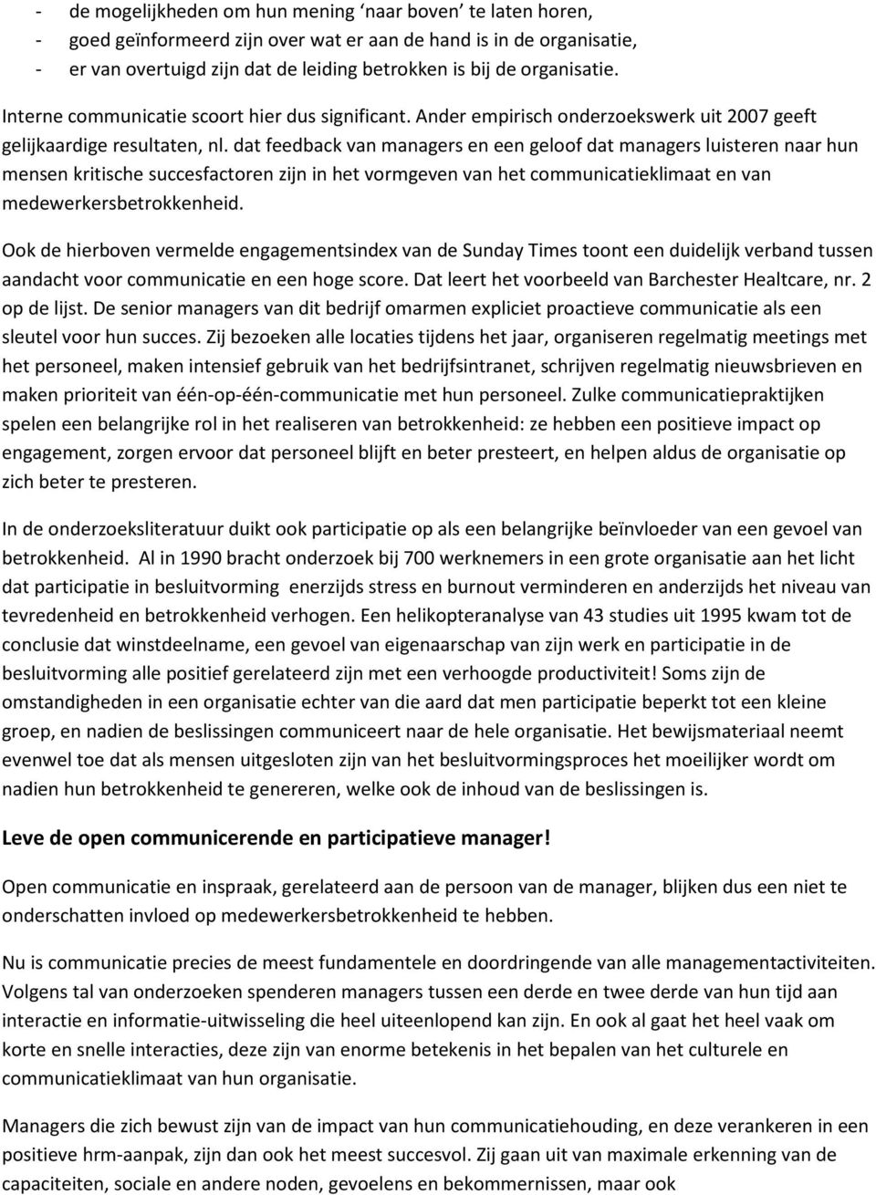 dat feedback van managers en een geloof dat managers luisteren naar hun mensen kritische succesfactoren zijn in het vormgeven van het communicatieklimaat en van medewerkersbetrokkenheid.