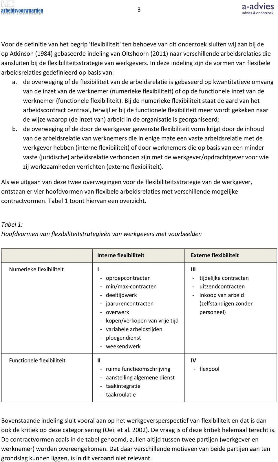 de overweging of de flexibiliteit van de arbeidsrelatie is gebaseerd op kwantitatieve omvang van de inzet van de werknemer (numerieke flexibiliteit) of op de functionele inzet van de werknemer