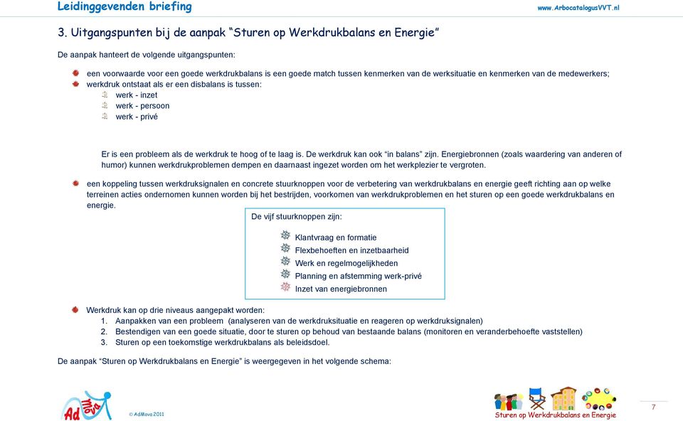 Energiebronnen (zoals waardering van anderen of humor) kunnen werkdrukproblemen dempen en daarnaast ingezet worden om het werkplezier te vergroten.