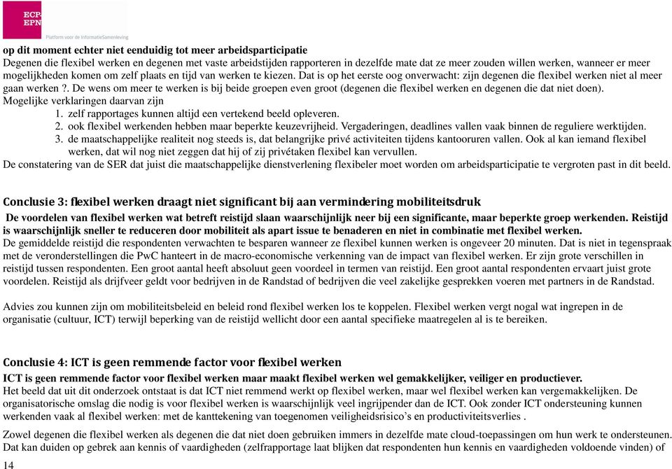 . De wens om meer te werken is bij beide groepen even groot (degenen die flexibel werken en degenen die dat niet doen). Mogelijke verklaringen daarvan zijn 1.