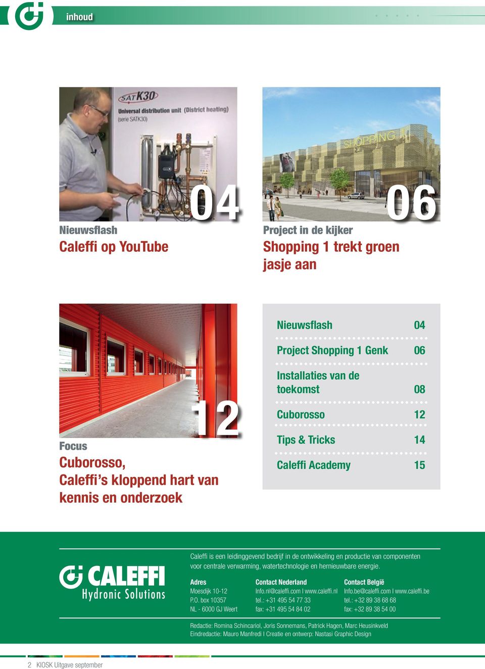 verwarming, watertechnologie en hernieuwbare energie. Adres Moesdijk 10-12 P.O. box 10357 NL - 6000 GJ Weert Contact Nederland Info.nl@caleffi.com I www.caleffi.nl tel.