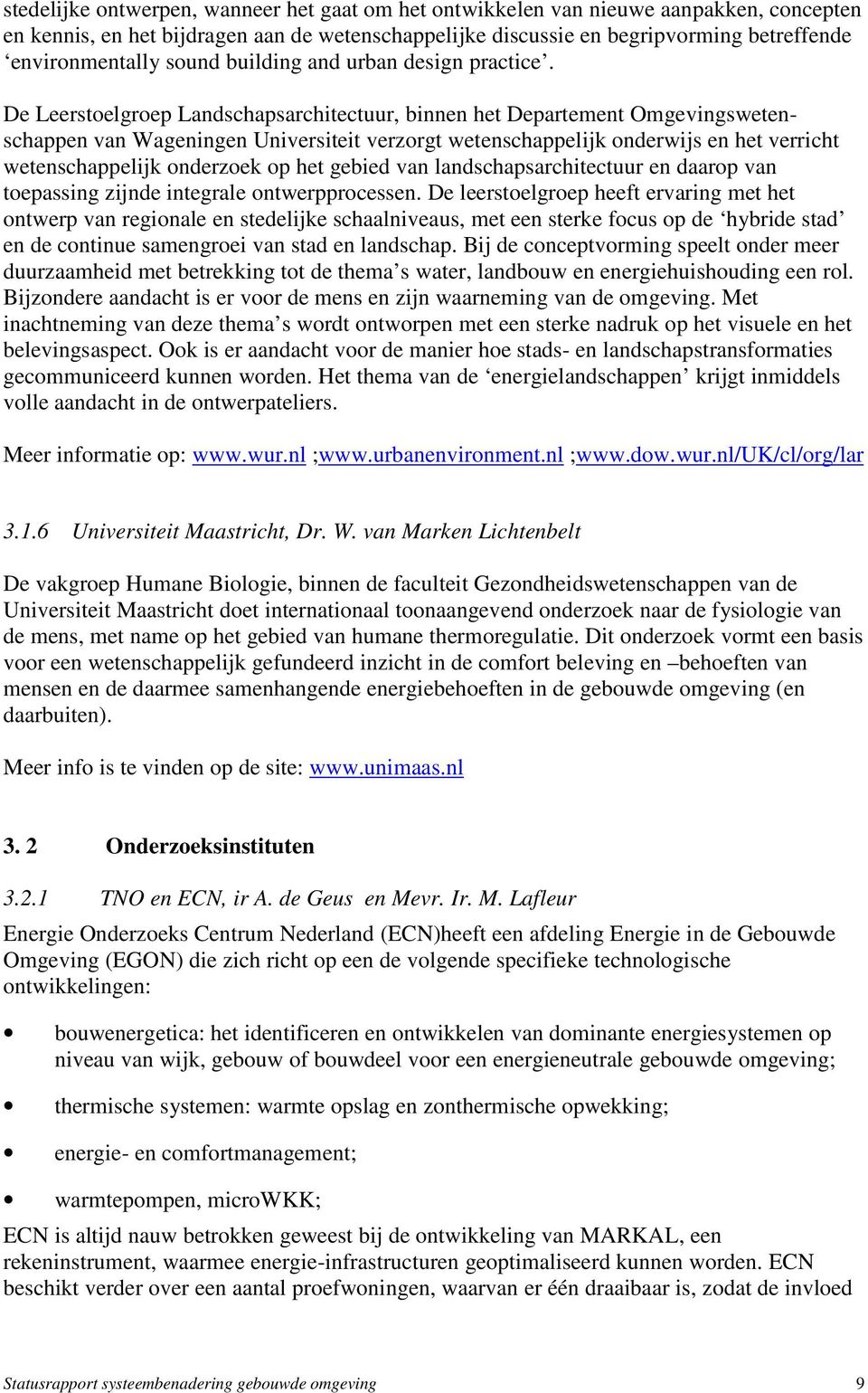 De Leerstoelgroep Landschapsarchitectuur, binnen het Departement Omgevingswetenschappen van Wageningen Universiteit verzorgt wetenschappelijk onderwijs en het verricht wetenschappelijk onderzoek op