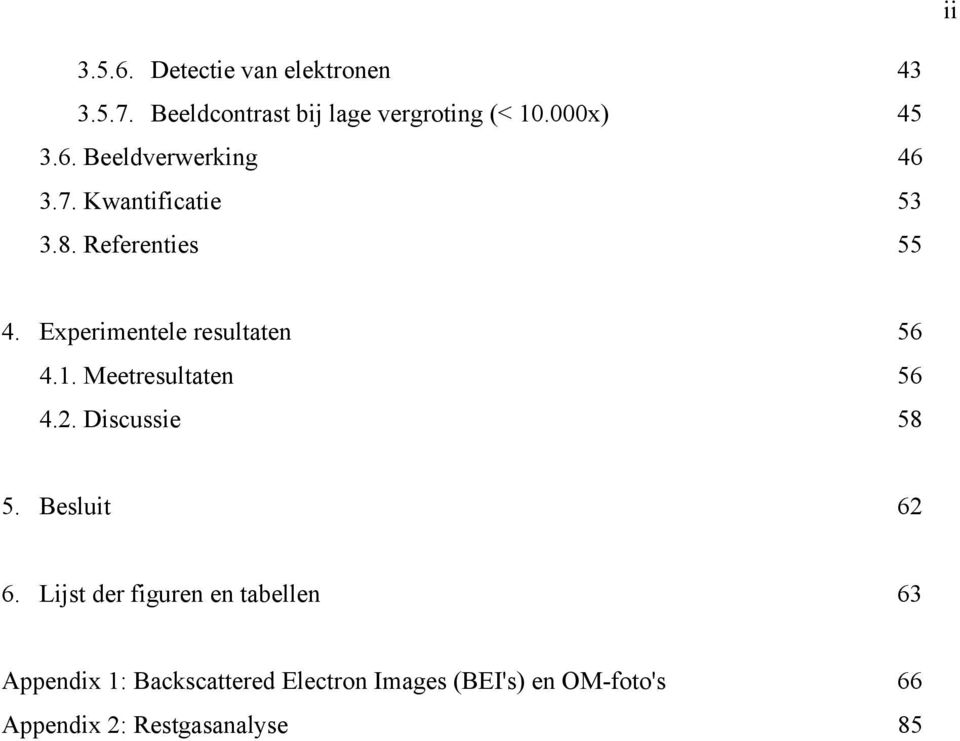 Experimentele resultaten 56 4.1. Meetresultaten 56 4.2. Discussie 58 5. Besluit 62 6.