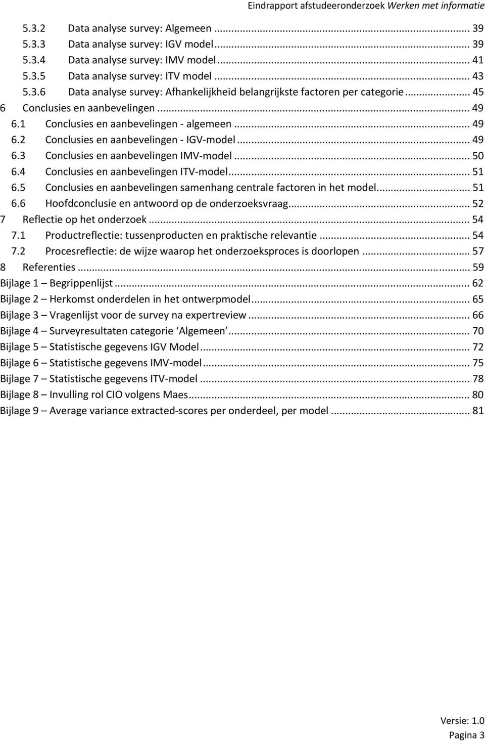 4 Conclusies en aanbevelingen ITV model... 51 6.5 Conclusies en aanbevelingen samenhang centrale factoren in het model... 51 6.6 Hoofdconclusie en antwoord op de onderzoeksvraag.