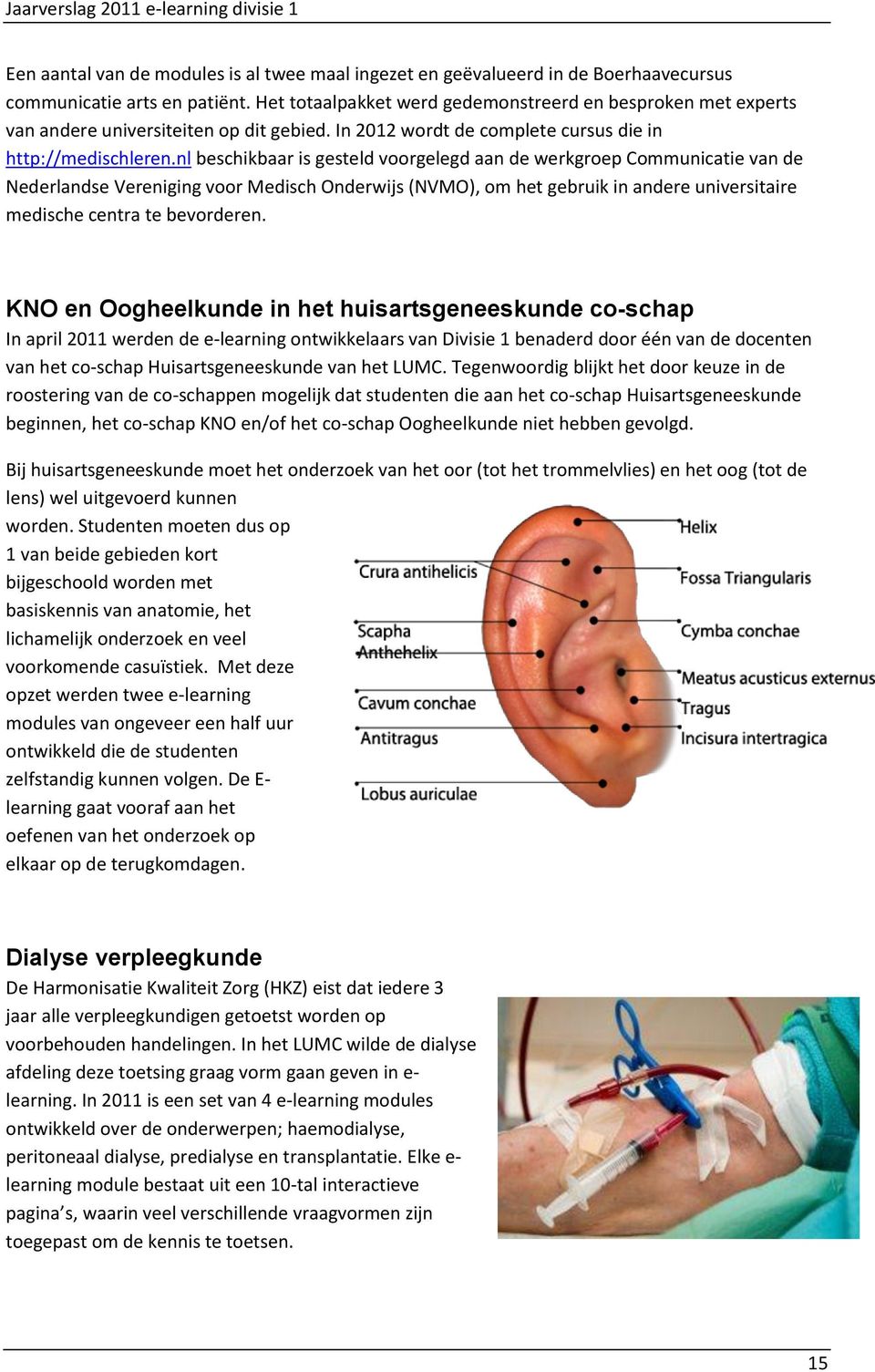 nl beschikbaar is gesteld voorgelegd aan de werkgroep Communicatie van de Nederlandse Vereniging voor Medisch Onderwijs (NVMO), om het gebruik in andere universitaire medische centra te bevorderen.