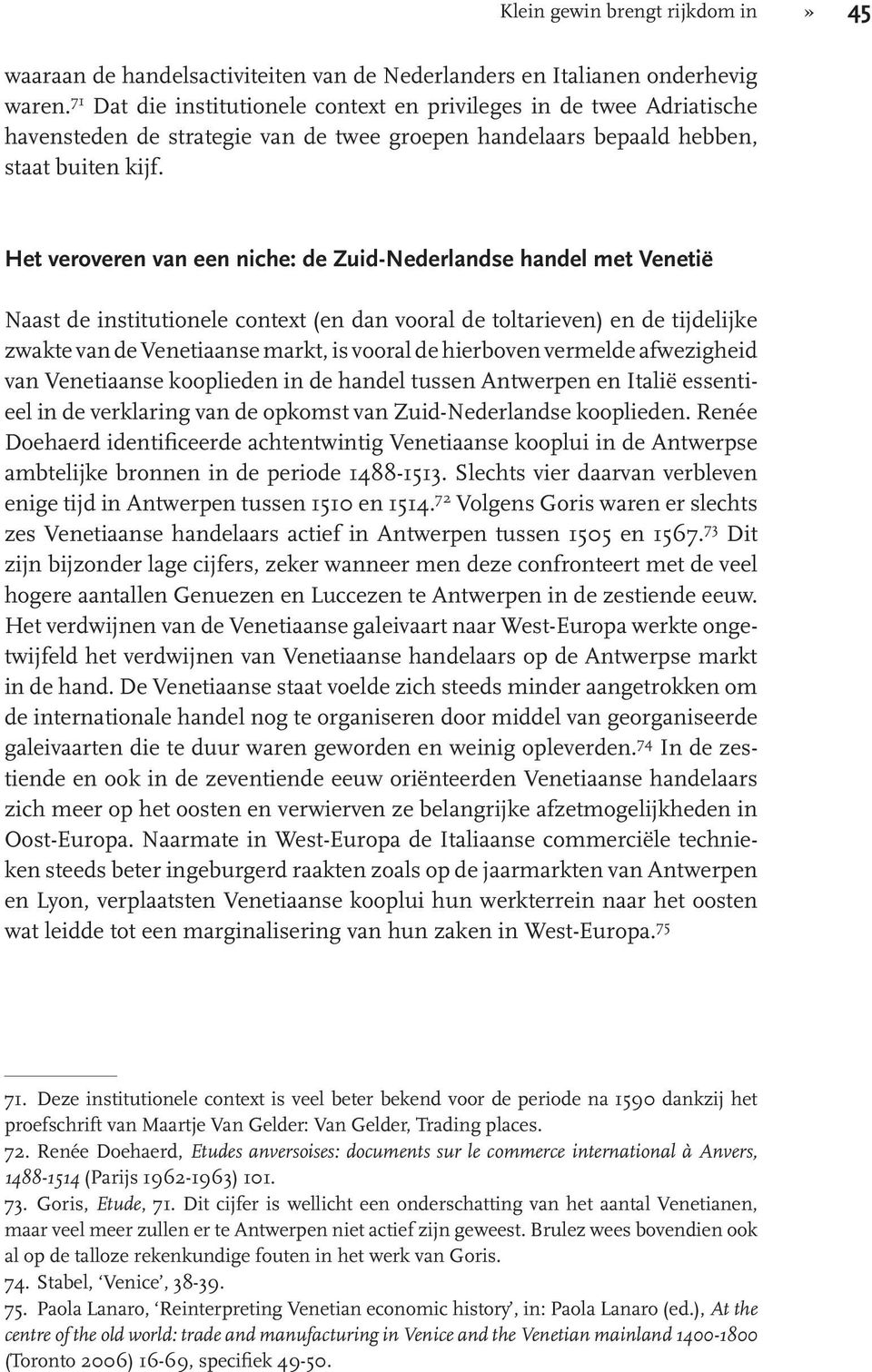 Het veroveren van een niche: de Zuid-Nederlandse handel met Venetië Naast de institutionele context (en dan vooral de toltarieven) en de tijdelijke zwakte van de Venetiaanse markt, is vooral de