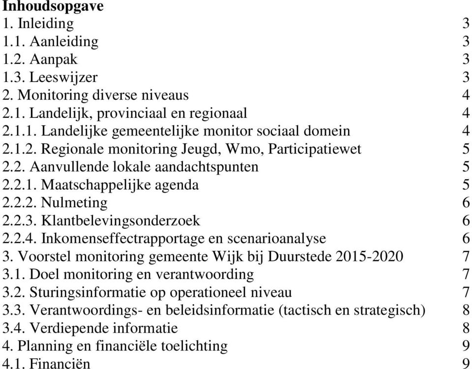 Inkomenseffectrapportage en scenarioanalyse 6 3. Voorstel monitoring gemeente Wijk bij Duurstede 2015-2020 7 3.1. Doel monitoring en verantwoording 7 3.2. Sturingsinformatie op operationeel niveau 7 3.